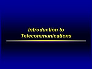 Introduction to Telecommunications Telecommunication Network Telecommunication is the