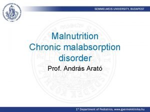 Malnutrition Chronic malabsorption disorder Prof Andrs Arat X