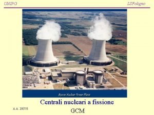 LSFoligno UNIPG Centrali nucleari a fissione A A