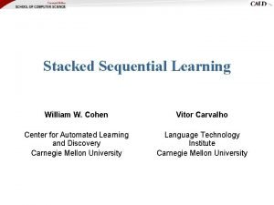 Stacked Sequential Learning William W Cohen Vitor Carvalho