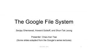 The Google File System Sanjay Ghemawat Howard Gobioff