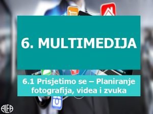 6 MULTIMEDIJA 6 1 Prisjetimo se Planiranje fotografija