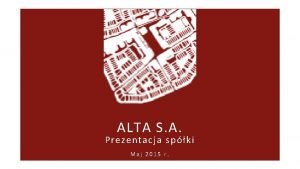 ALTA S A Prezentacja spki Maj 2015 r