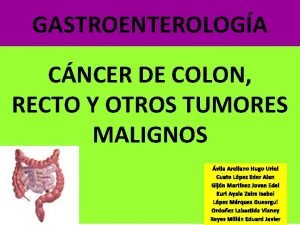 GASTROENTEROLOGA CNCER DE COLON RECTO Y OTROS TUMORES