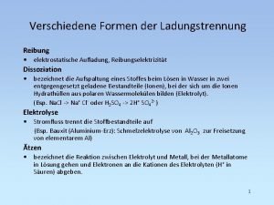 Verschiedene Formen der Ladungstrennung Reibung elektrostatische Aufladung Reibungselektrizitt