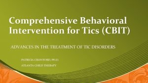Comprehensive Behavioral Intervention for Tics CBIT ADVANCES IN