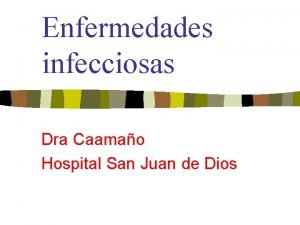 Enfermedades infecciosas Dra Caamao Hospital San Juan de