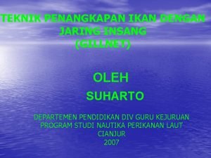 TEKNIK PENANGKAPAN IKAN DENGAN JARING INSANG GILLNET OLEH