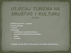 UTJECAJ TURIZMA NA DRUTVO I KULTURU 2 sata