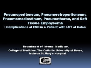 Pneumoperitoneum Pneumoretroperitoneum Pneumomediastinum Pneumothorax and Soft Tissue Emphysema