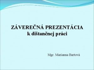 ZVEREN PREZENTCIA k ditannej prci Mgr Marianna Bartov