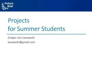 Projects for Summer Students Gregor von Laszewski laszewskigmail