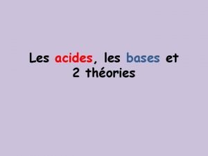 Les acides les bases et 2 thories Arrhnius