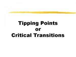 Tipping Points or Critical Transitions Relationship between conditions