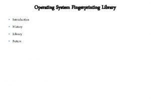 Operating System Fingerprinting Library Introduction History Library Future