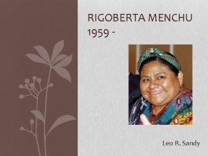 RIGOBERTA MENCHU 1959 Leo R Sandy Rigoberta Menchu