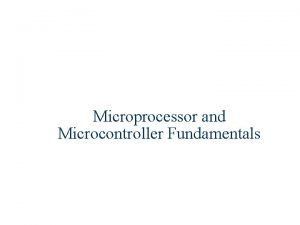 Microprocessor and Microcontroller Fundamentals Microprocessor and Microcontroller Fundamentals