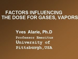 FACTORS INFLUENCING THE DOSE FOR GASES VAPORS Yves