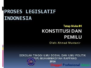 PROSES LEGISLATIF INDONESIA Tatap Muka 4 KONSTITUSI DAN