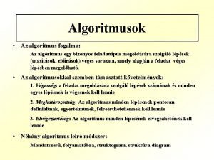 Algoritmusok Az algoritmus fogalma Az algoritmus egy bizonyos