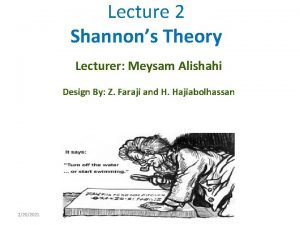 Lecture 2 Shannons Theory Lecturer Meysam Alishahi Design