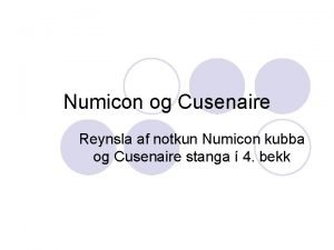 Numicon og Cusenaire Reynsla af notkun Numicon kubba