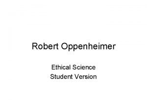 Robert Oppenheimer Ethical Science Student Version Introduction Robert