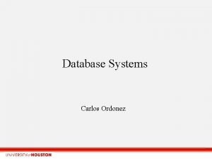 Database Systems Carlos Ordonez What is Database systems