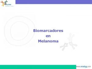 Biomarcadores en Melanoma Uso rutinario Mutacin de bRAF