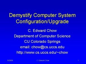 Demystify Computer System ConfigurationUpgrade C Edward Chow Department