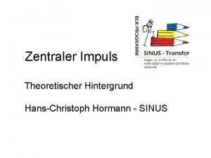 Zentraler Impuls Theoretischer Hintergrund HansChristoph Hormann SINUS Unterrichtsmodell