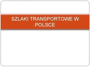 SZLAKI TRANSPORTOWE W POLSCE Transport czynniki rozwoju Transport