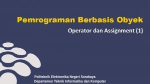 Pemrograman Berbasis Obyek Operator dan Assignment 1 Konten