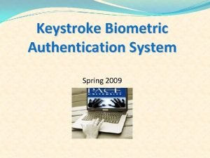 Keystroke Biometric Authentication System Spring 2009 Team Members