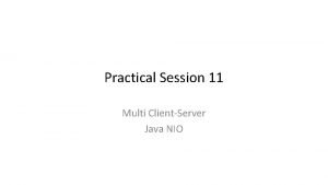 Practical Session 11 Multi ClientServer Java NIO Supporting