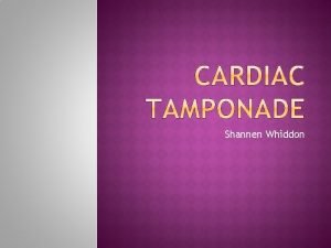 Shannen Whiddon Cardiac tamponade is a condition in