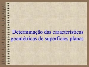 Determinao das caractersticas geomtricas de superfcies planas Apresentao