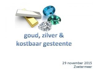 goud zilver kostbaar gesteente 29 november 2015 Zoetermeer