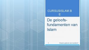 CURSUSISLAM B E De geloofsfundamenten van Islam 1