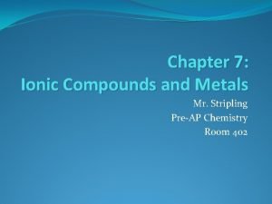 Chapter 7 ionic compounds and metals