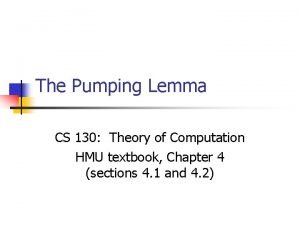 The Pumping Lemma CS 130 Theory of Computation