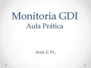 Monitoria GDI Aula Prtica Aula 2 PL 1