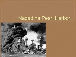 Napad na Pearl Harbor Zaetek 2 svetovne vojne