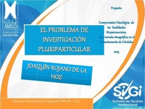 Proyecto EL PROBLEMA DE INVESTIGACIN PLURIPARTICULAR JOAQUN ROJANO