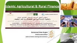 Islamic Agricultural Rural Finance Muhammad Zubair Mughal Chief