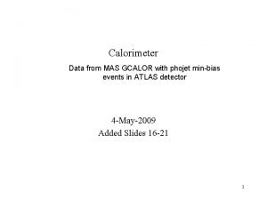Calorimeter Data from MAS GCALOR with phojet minbias
