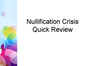 Nullification Crisis Quick Review Review Fill in the