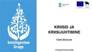 KRIISID JA KRIISIJUHTIMINE Taimi Elenurm Intelligentne Grupp 2020