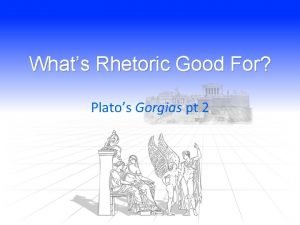 Whats Rhetoric Good For Platos Gorgias pt 2