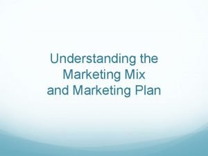 Understanding the Marketing Mix and Marketing Plan Marketing